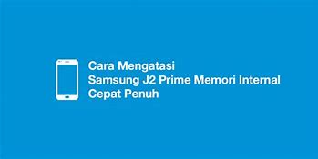 Kenapa Memori Hp Samsung J2 Prime Cepat Penuh